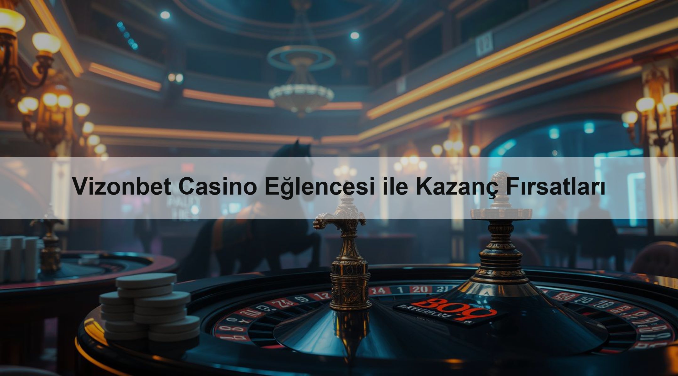 Vizonbet Casino Eğlencesi ile Kazanç Fırsatları